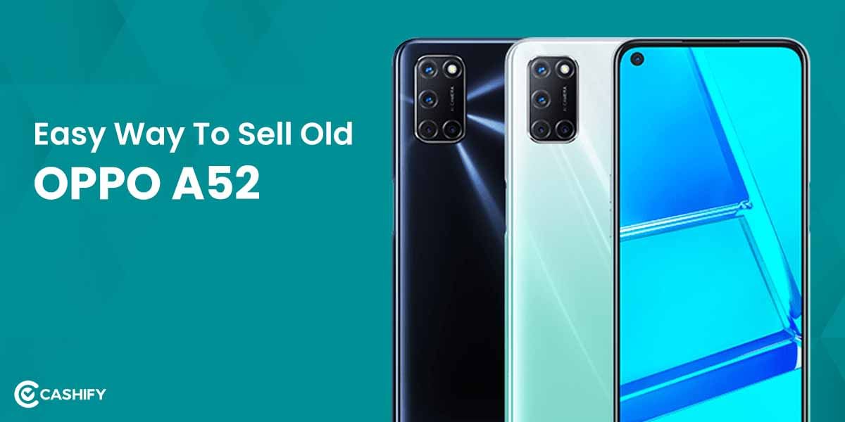 Easy Way To Sell Old Oppo A52 And Get Excellent Buyback