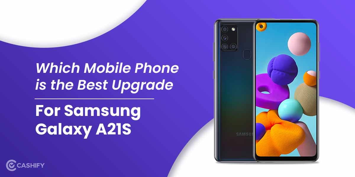 Which Mobile Phone is the Best Upgrade for Samsung Galaxy A21S