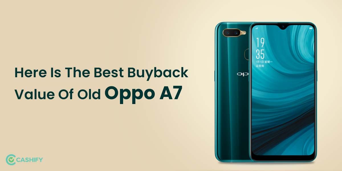 Here Is The Best Buyback Value Of Old Oppo A7