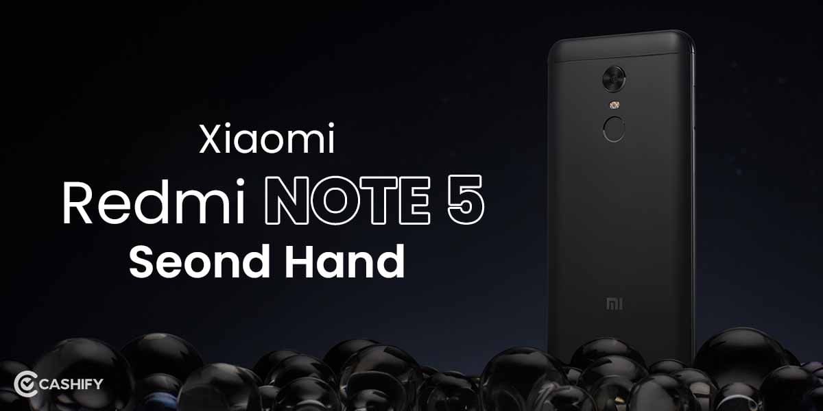 How To Get Second Hand Xiaomi Redmi Note 5 For The Best Price?