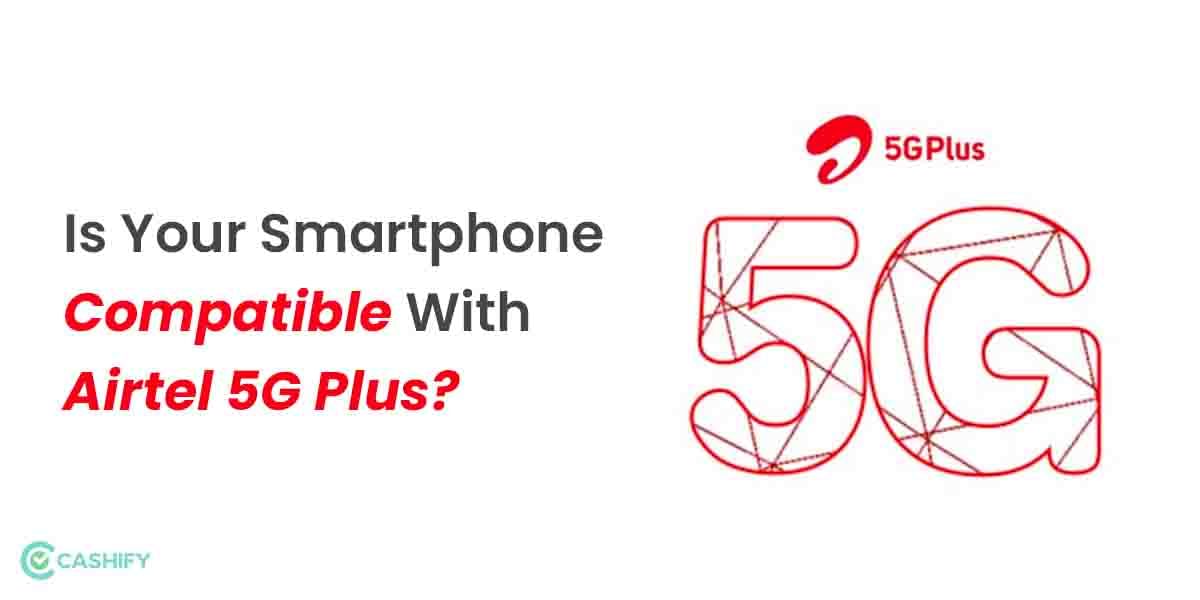 List of Smartphones Compatible With Airtel 5G Plus Out! Check Yours Now