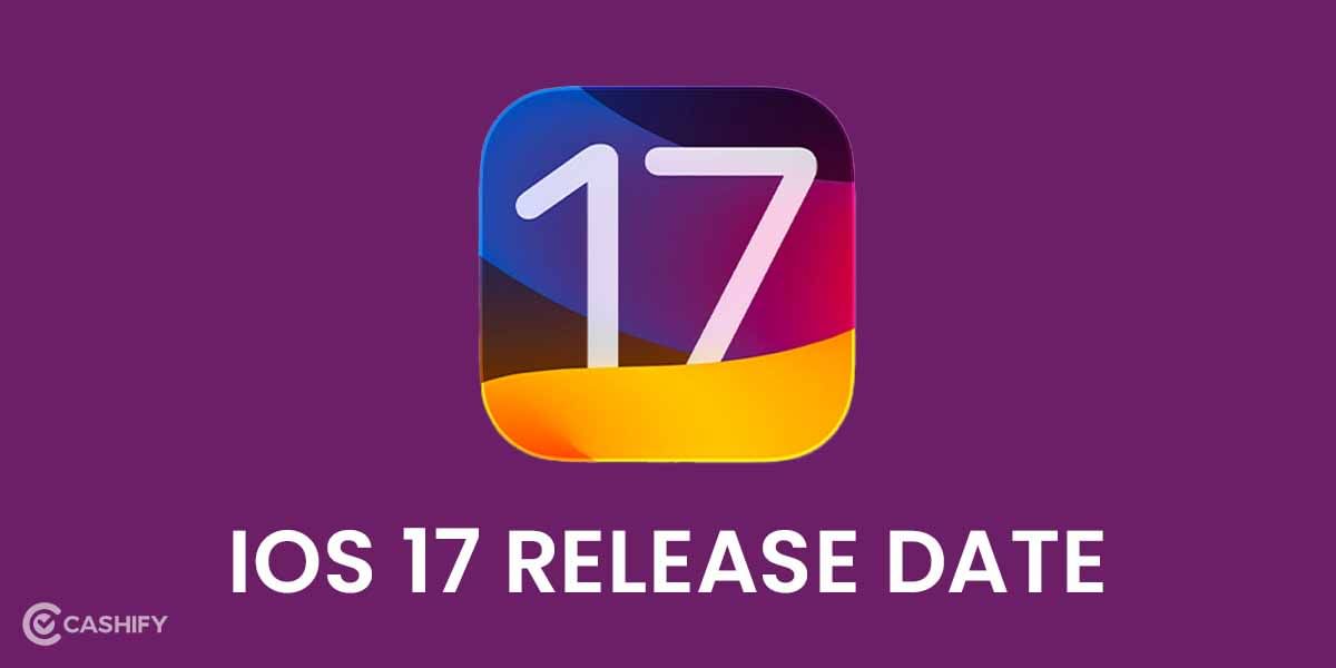 iOS 17 New Features, Release Date: Everything We Know