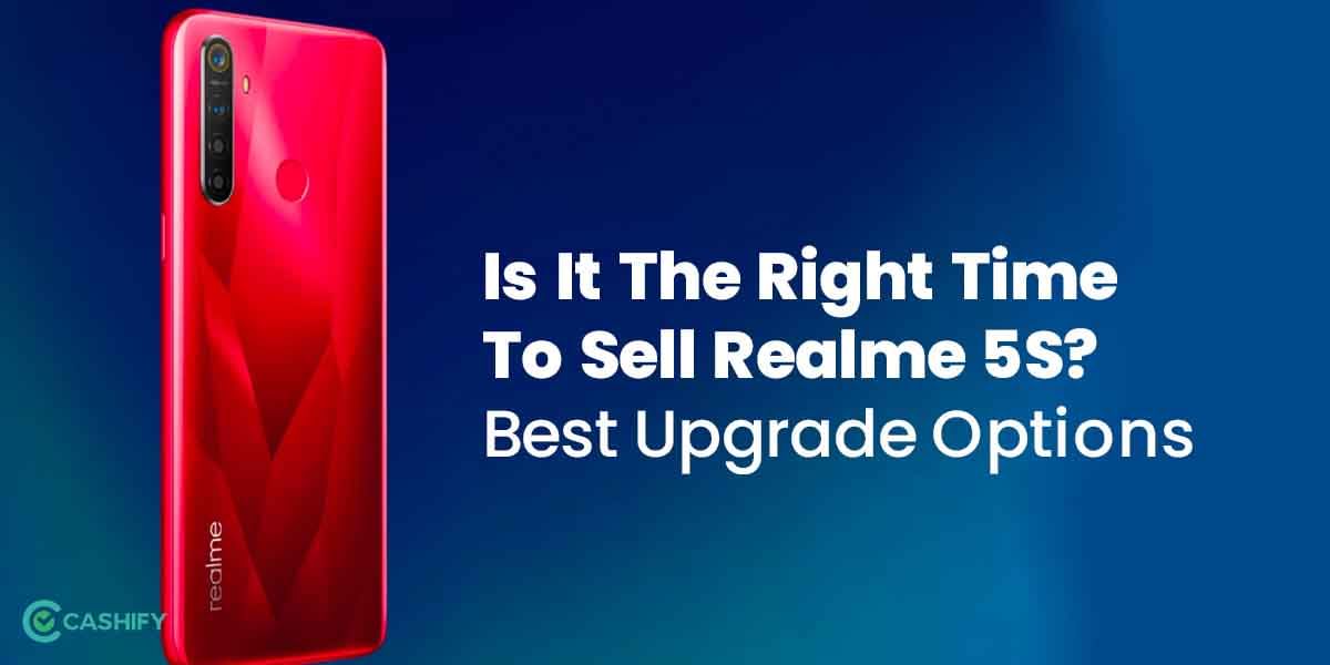 Is It The Right Time To Sell Realme 5S? Best Upgrade Options