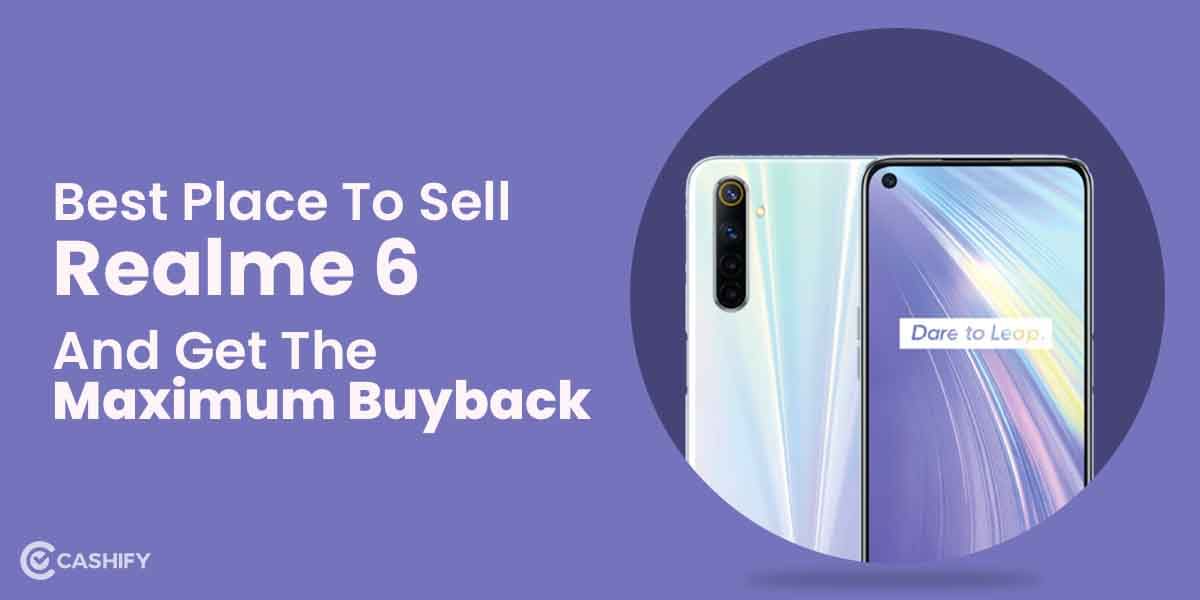 Best Place To Sell Realme 6 And Get The Maximum Buyback