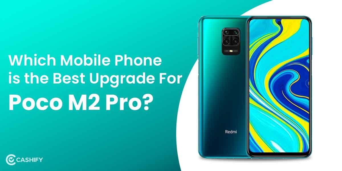 Which Mobile Phone is the Best Upgrade For Poco M2 Pro?