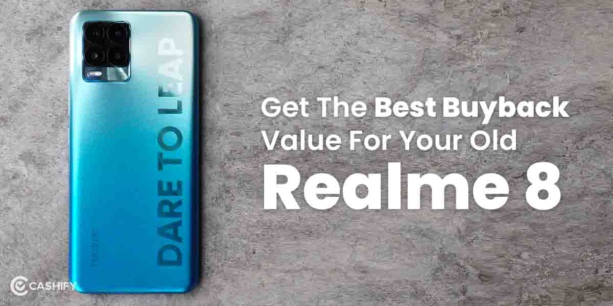 Get The Best Buyback Value For Your Old Realme 8