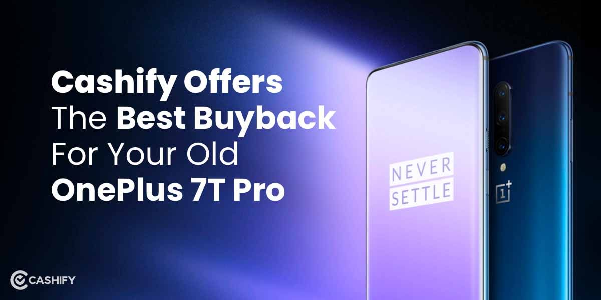 Cashify Offers The Best Buyback For Your Old OnePlus 7T Pro