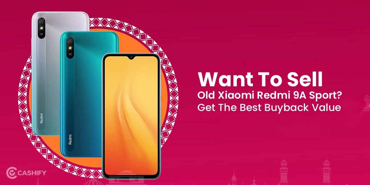 Want To Sell Old Xiaomi Redmi 9A Sport? Get The Best Buyback Value