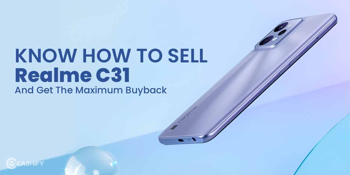 Know How To Sell Realme C31 And Get The Maximum Buyback