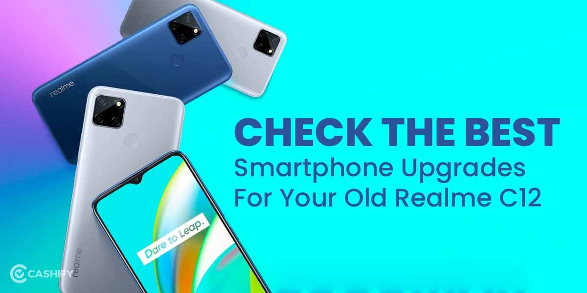 Check The Best Smartphone Upgrades For Your Old Realme C12