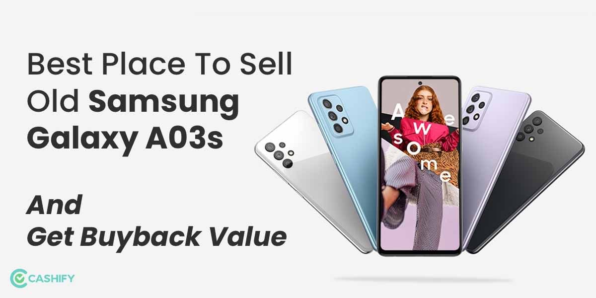 Best Place To Sell Old Samsung Galaxy A03s And Get Buyback Value