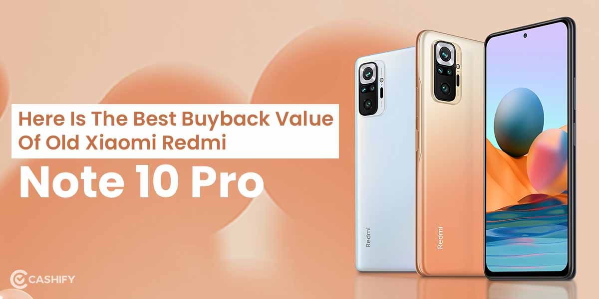 Here Is The Best Buyback Value Of Old Xiaomi Redmi Note 10 Pro