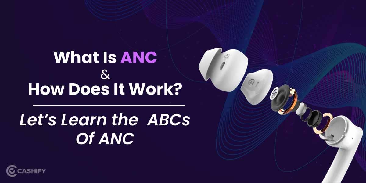 What Is ANC And How Does It Work? Let’s Learn The ABCs Of ANC!