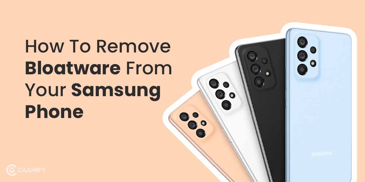 How To Remove Bloatware From Samsung Phone?: Easy Steps