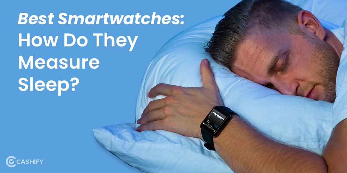 Best Smartwatches: How Do They Measure Sleep?