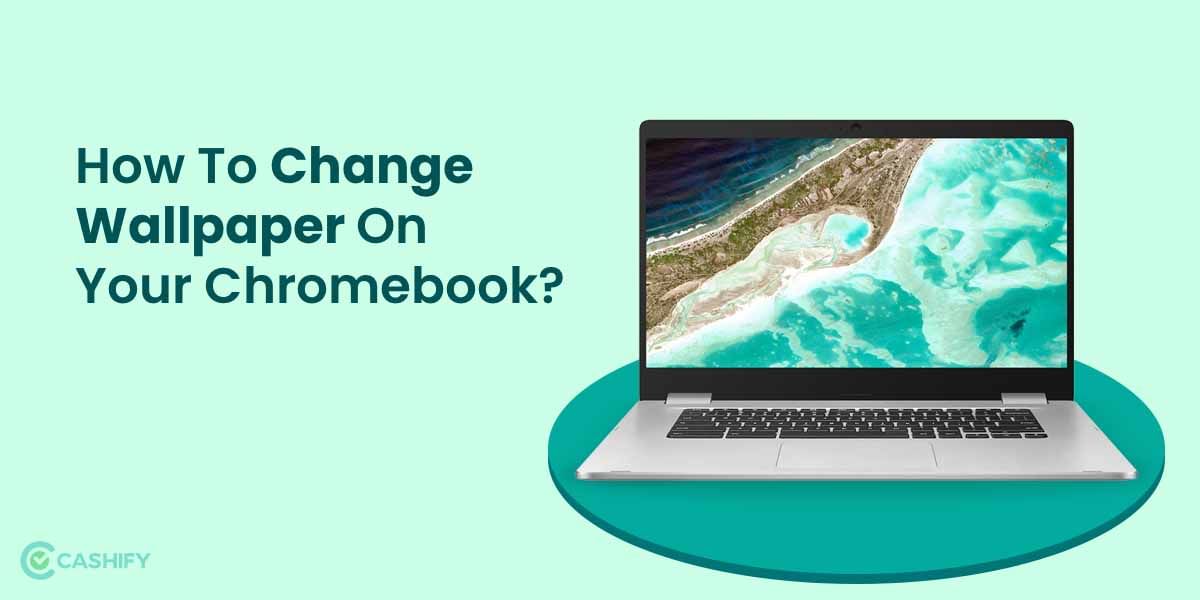 Need A Wallpaper For Chromebook? Check Out The Ways To Set It!