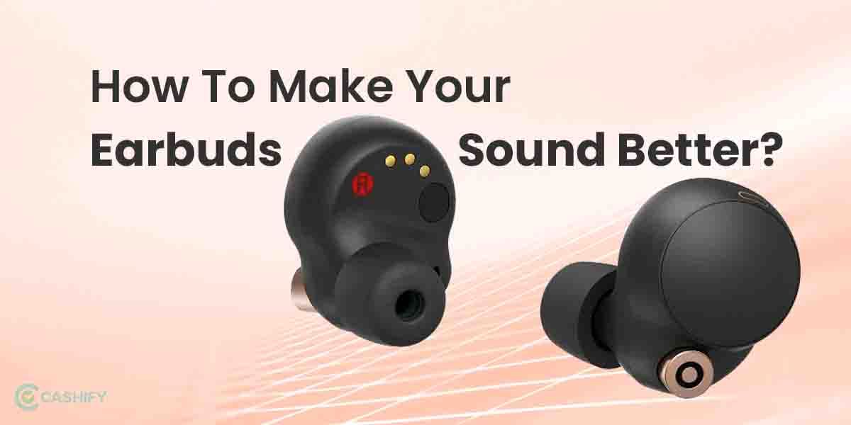 How To Make Your Earbuds Sound Better?