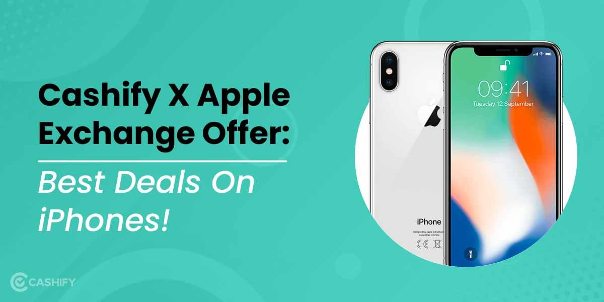 Cashify X Apple Exchange Offer: Best Deals On Apple iPhones!