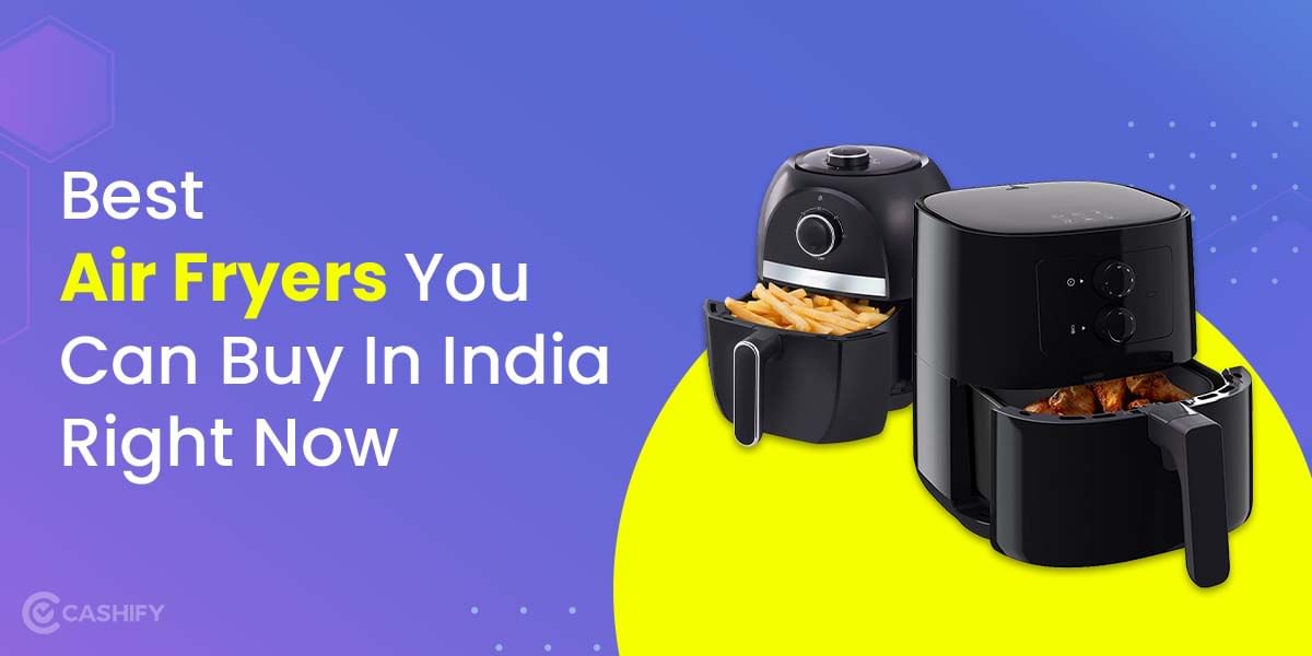 5 Best Air Fryers You Can Buy In India Right Now October 2025