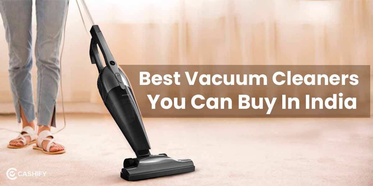 5 Best Vacuum Cleaners You Can Buy In India November 2025