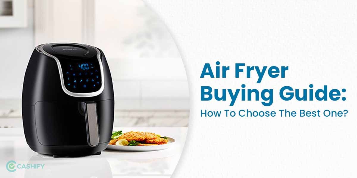 Air Fryer Buying Guide: How To Choose The Best One?