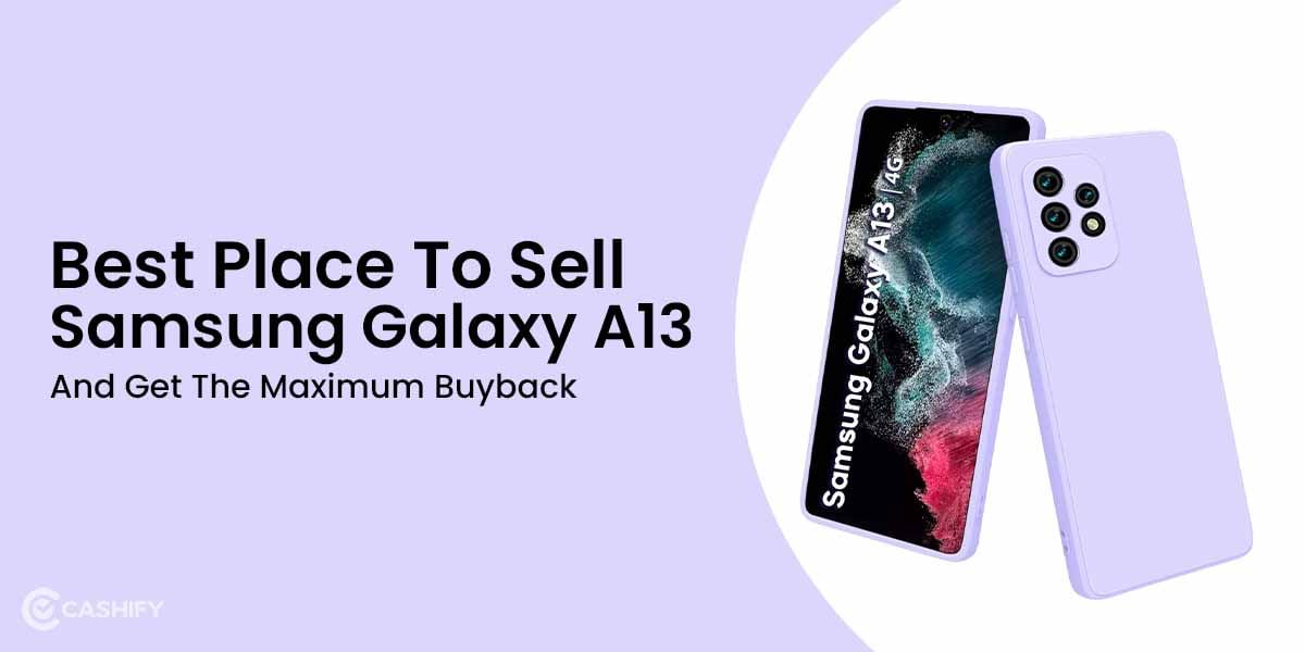 Best Place To Sell Samsung Galaxy A13 And Get The Maximum Buyback