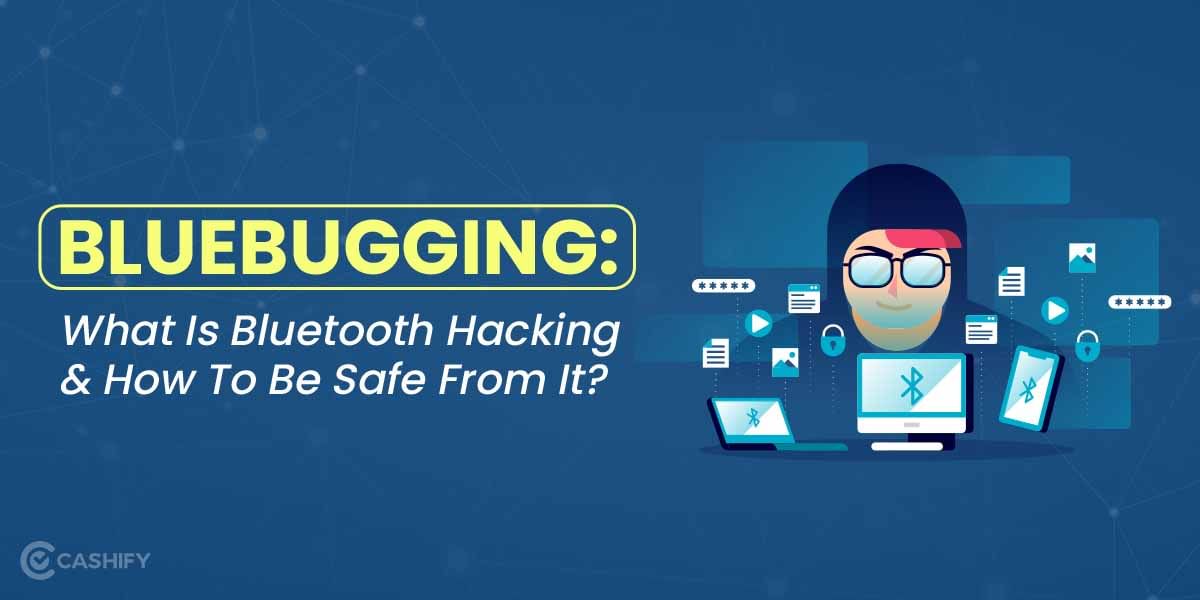 Bluebugging: What Is Bluetooth Hacking & How To Be Safe From It?