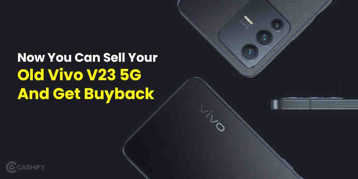 Now You Can Sell Your Old Vivo V23 5G And Get Buyback