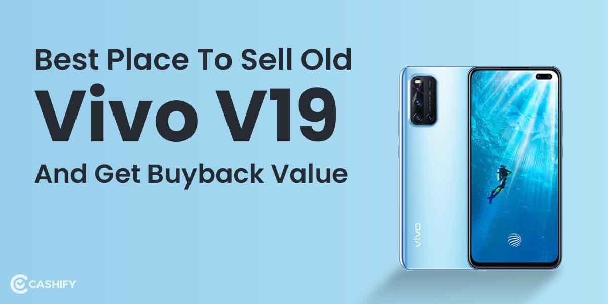 Best Place To Sell Old Vivo V19 And Get Buyback Value