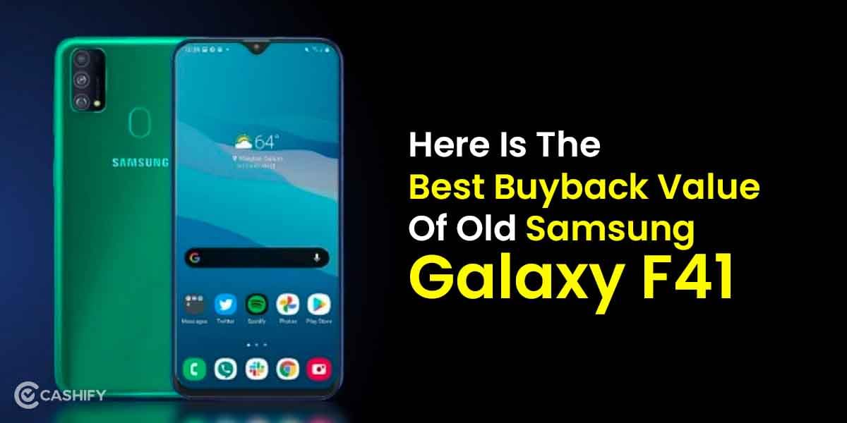 Here Is The Best Buyback Value Of Old Samsung Galaxy F41