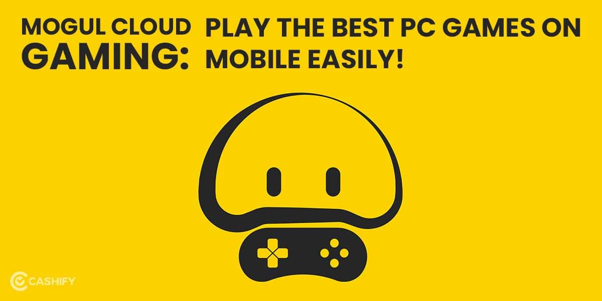Mogul Cloud Gaming: Play The Best PC Games On Mobile Easily!