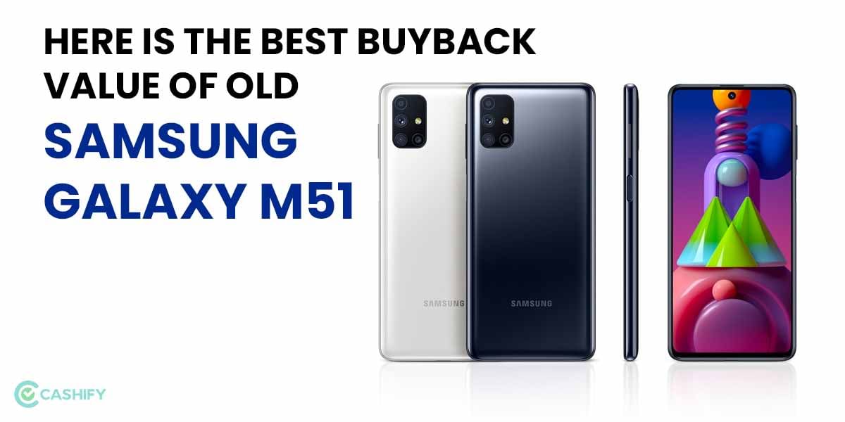 Here Is The Best Buyback Value Of Old Samsung Galaxy M51