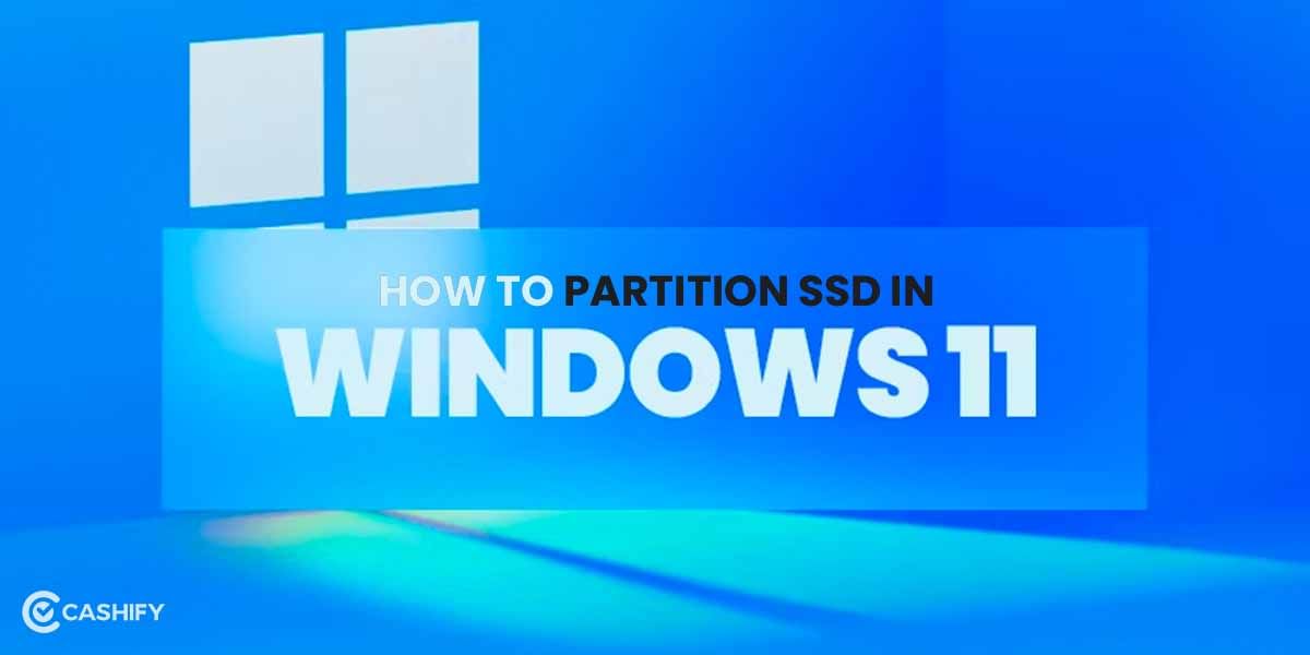 How To Partition SSD In Windows 11? An Step-By-Step Guide