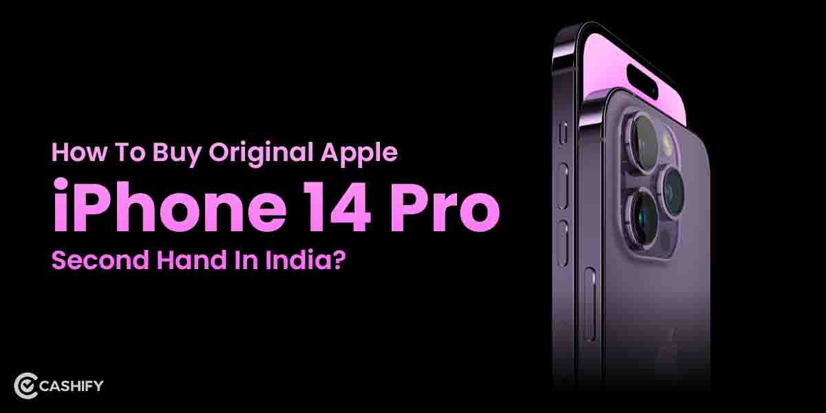 How To Buy Original Apple iPhone 14 Pro Second Hand In India?
