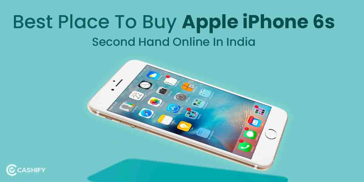 Best Place To Buy Apple iPhone 6s Second Hand Online In India