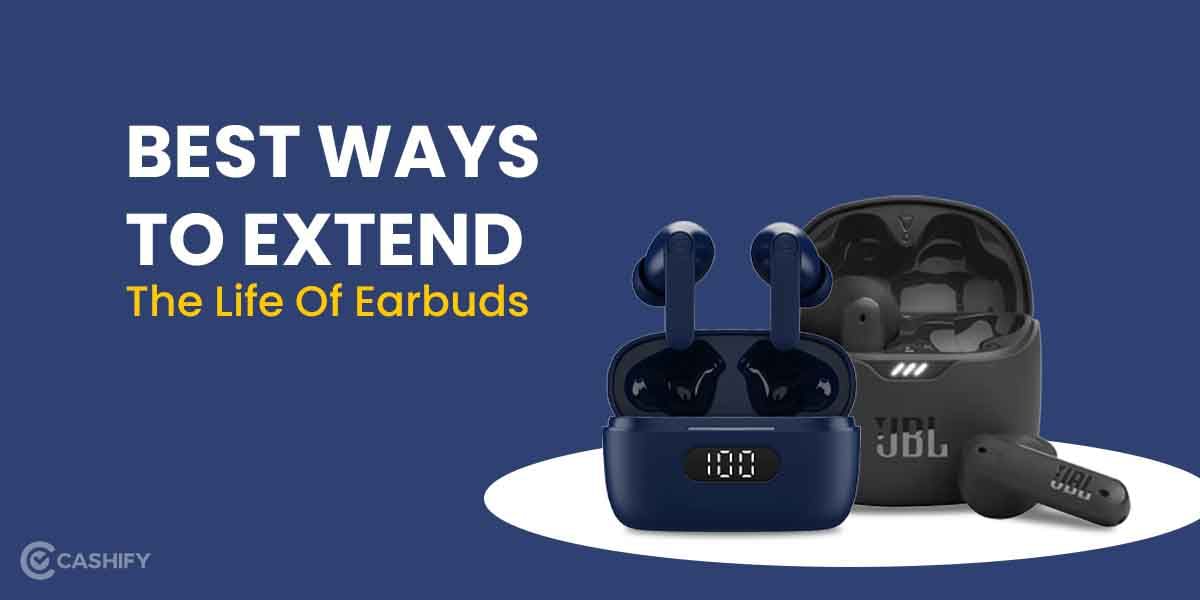9 Best Ways To Extend The Life Of Earbuds And Maintain Them For Longer!