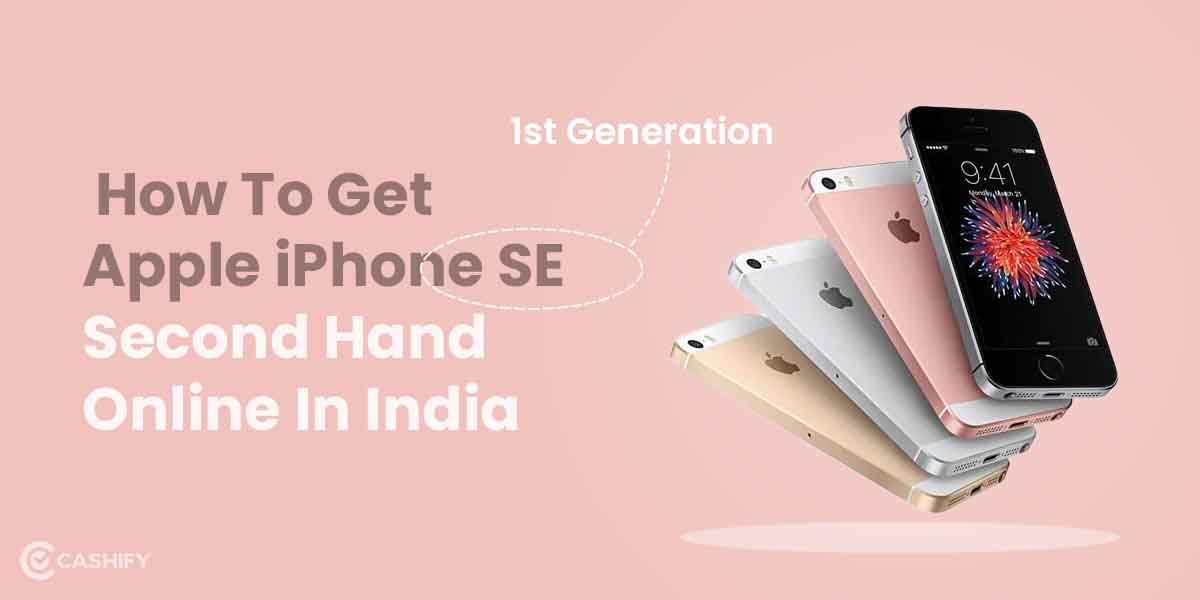 How To Get Apple iPhone SE 1st Generation Second Hand Online In India