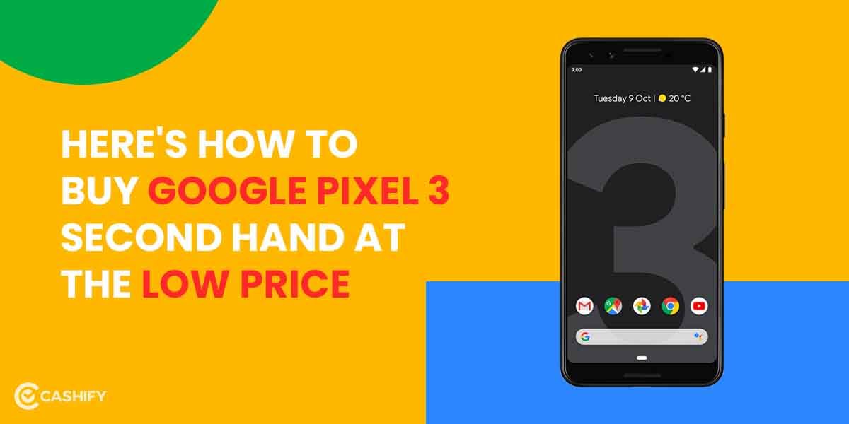 Here&#8217;s How To Buy Google Pixel 3 Second Hand At the Low Price!