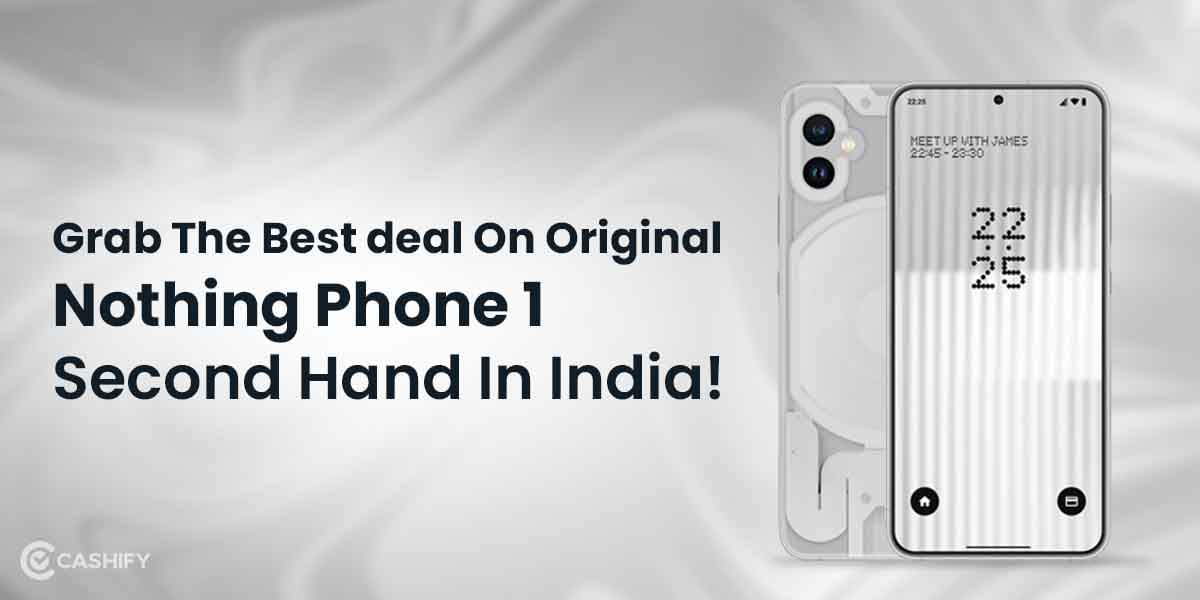 Grab The Best Deal On Original Nothing Phone 1 Second Hand In India!