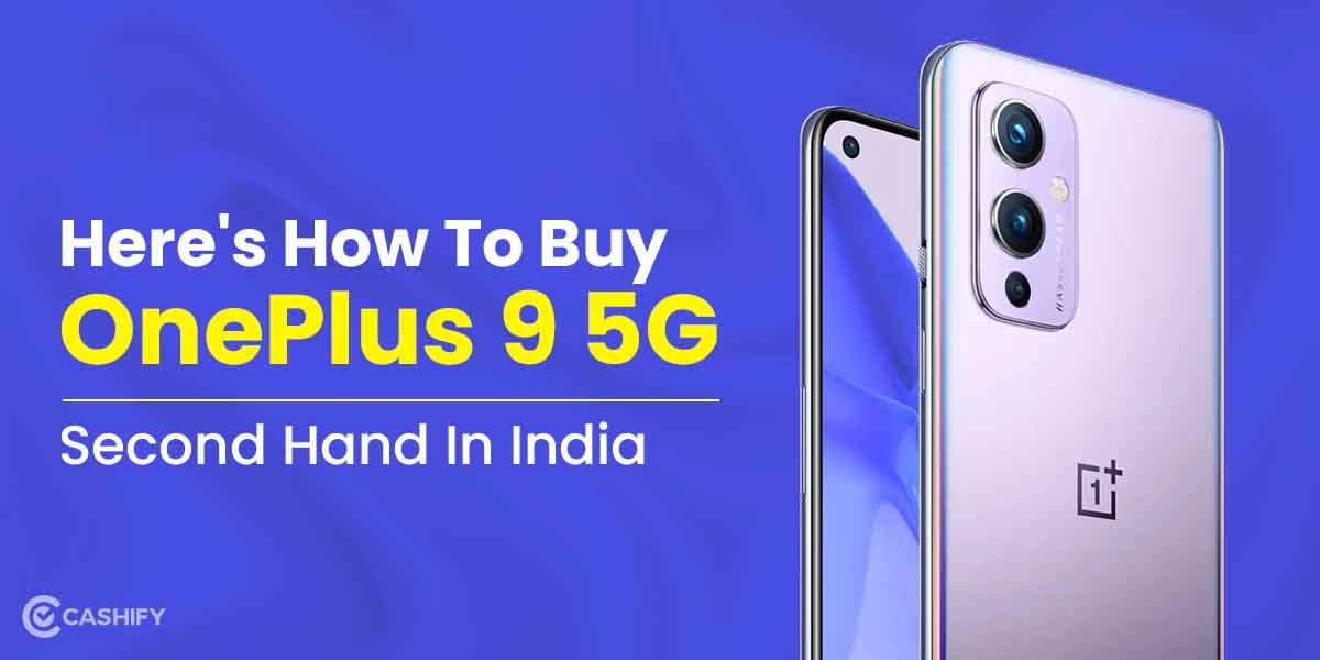 Here’s How To Buy OnePlus 9 5G Second Hand In India
