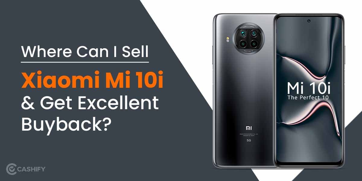 Where Can I Sell Xiaomi Mi 10i And Get Excellent Buyback?