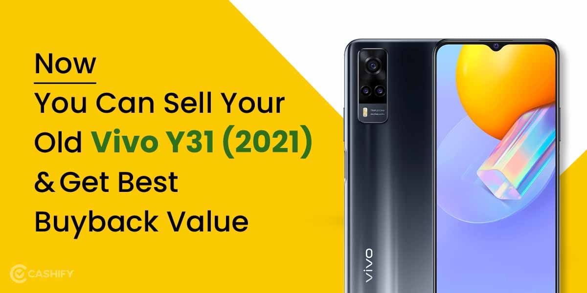 Now You Can Sell Your Old Vivo Y31 (2021) And Get Best Buyback Value