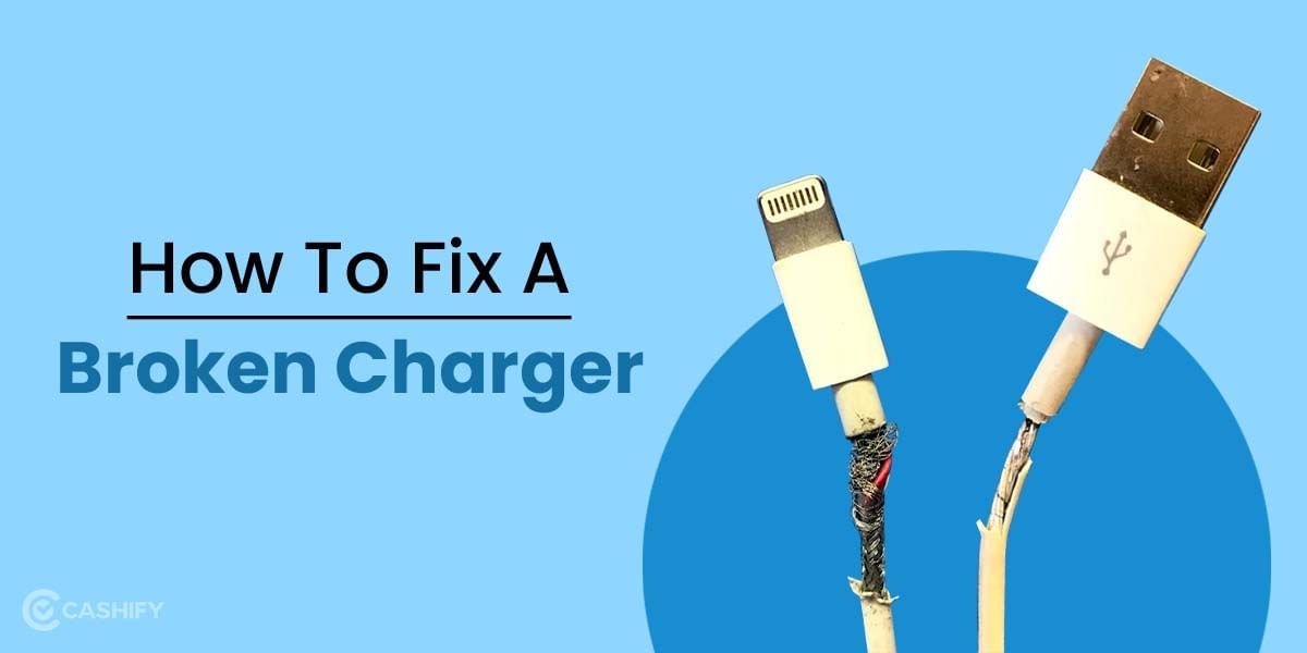 How To Fix A Broken Charger?