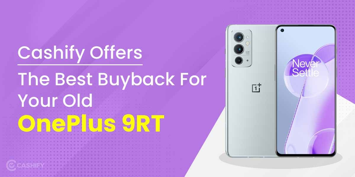 Cashify Offers The Best Buyback For Your Old OnePlus 9RT
