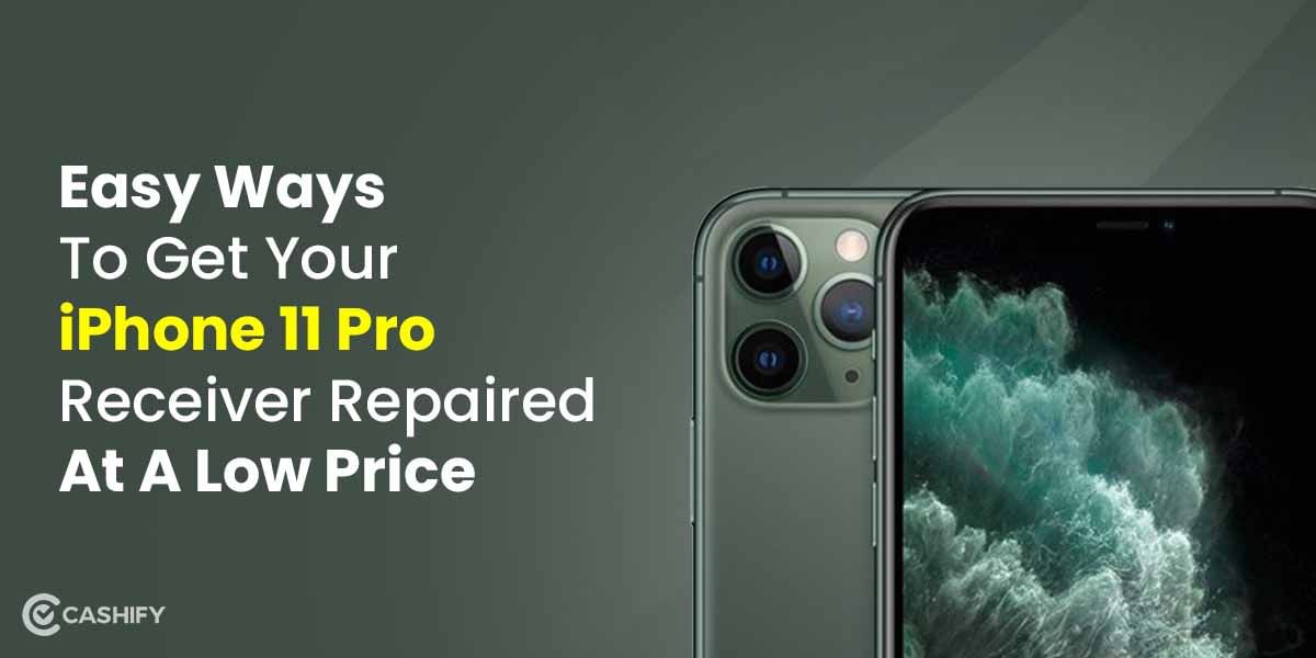 Easy Ways To Get Your iPhone 11 Pro Receiver Repaired At A Low Price