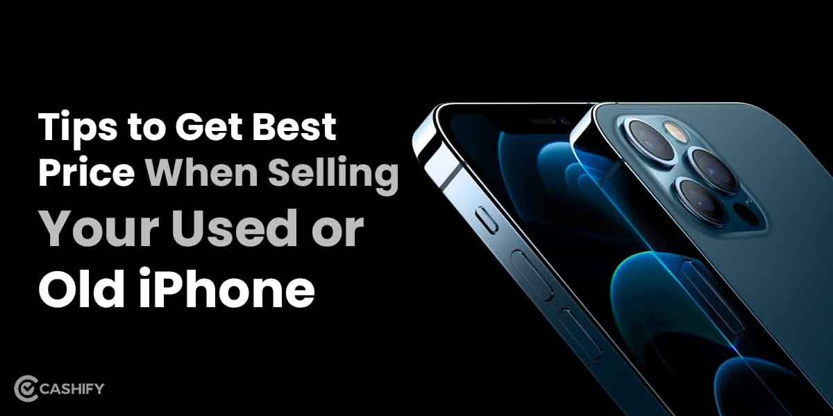 Tips to Get Best Price When Selling your Used or Old iPhone