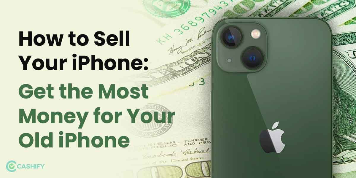 How to Sell Your Old iPhone: Get the Most Money for Your Old iPhone