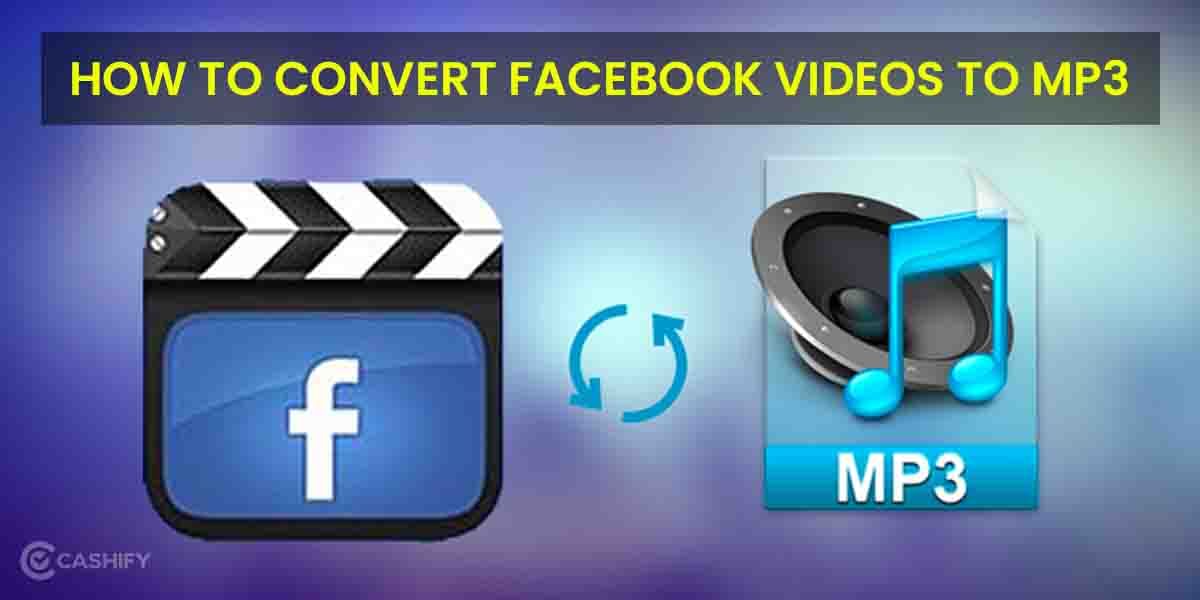 How To Convert & Download Facebook Videos To MP3 Songs?