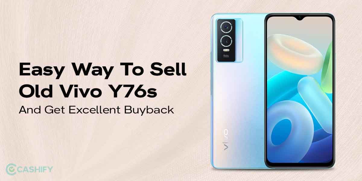 Easy Way To Sell Old Vivo Y76s And Get Excellent Buyback