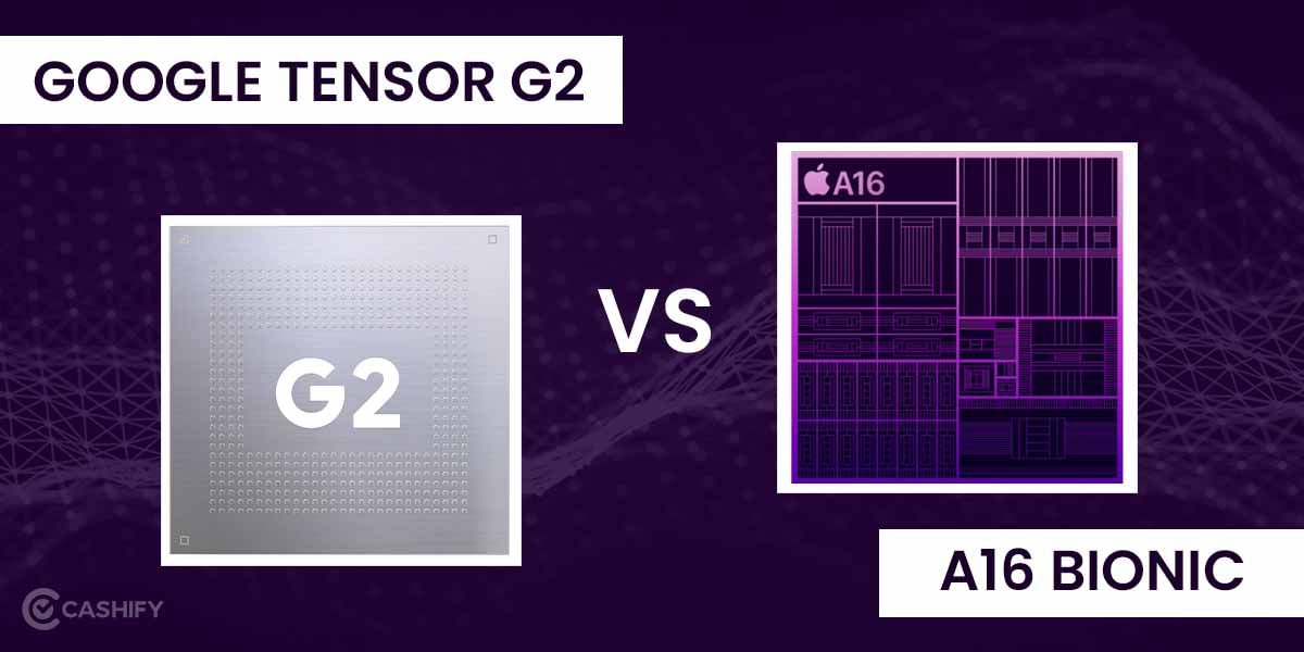 Google Tensor G2 Vs A16 Bionic: Which Is Better SoC?